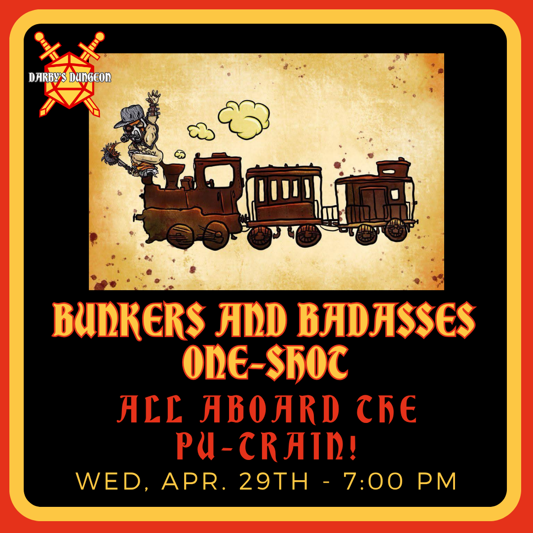 Bunkers and Badasses RPG One-Shot - All Aboard the Pu-Train! - DM Luke - Apr 29th at 7pm