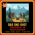 D&D 5e One-Shot - Trouble in Wealdham - DM Wendol - Jan. 21st at 7:00pm