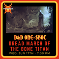 D&D 5e One-Shot - Dread March of the Bone Titan - DM Colette - Jun 17th at 7:00pm