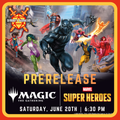 MTG x Marvel Super Heroes Prerelease - Saturday, Jun. 20th at 6:30pm